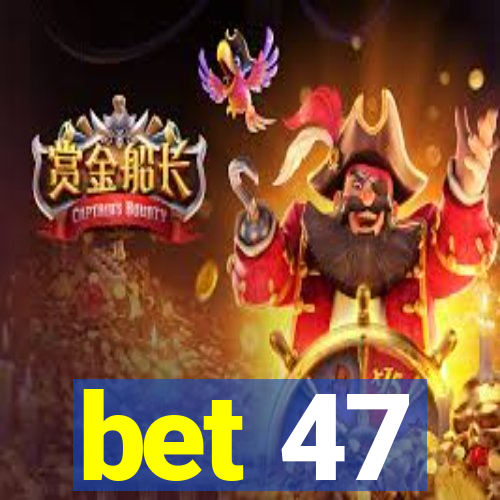 bet 47